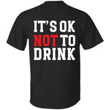 It´s ok NOT to drink T-Shirt