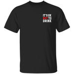 It´s ok NOT to drink T-Shirt